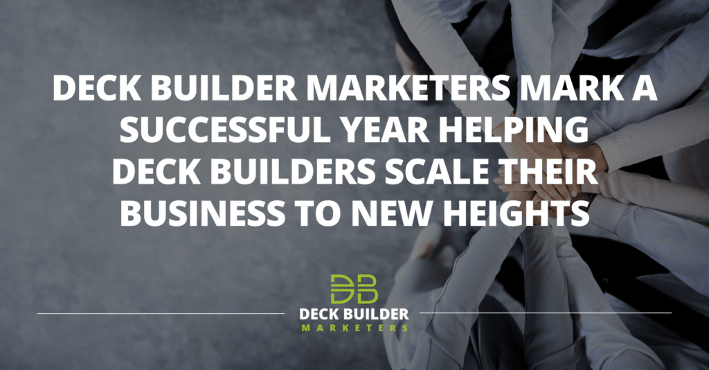 Deck Builder Marketers Mark a Successful Year Helping Deck Builders Scale Their Business To New Heights