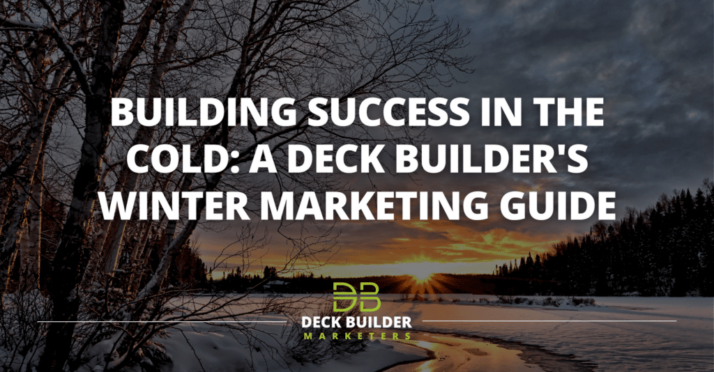 Deck Builder's Winter Marketing Guide