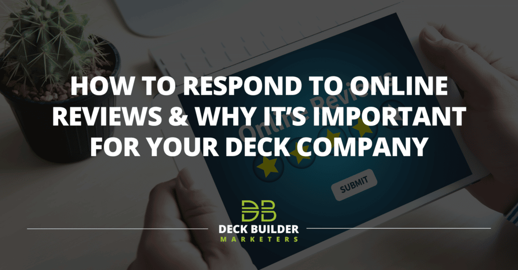 How To Respond To Online Reviews & Why It’s Important For Your Deck Company