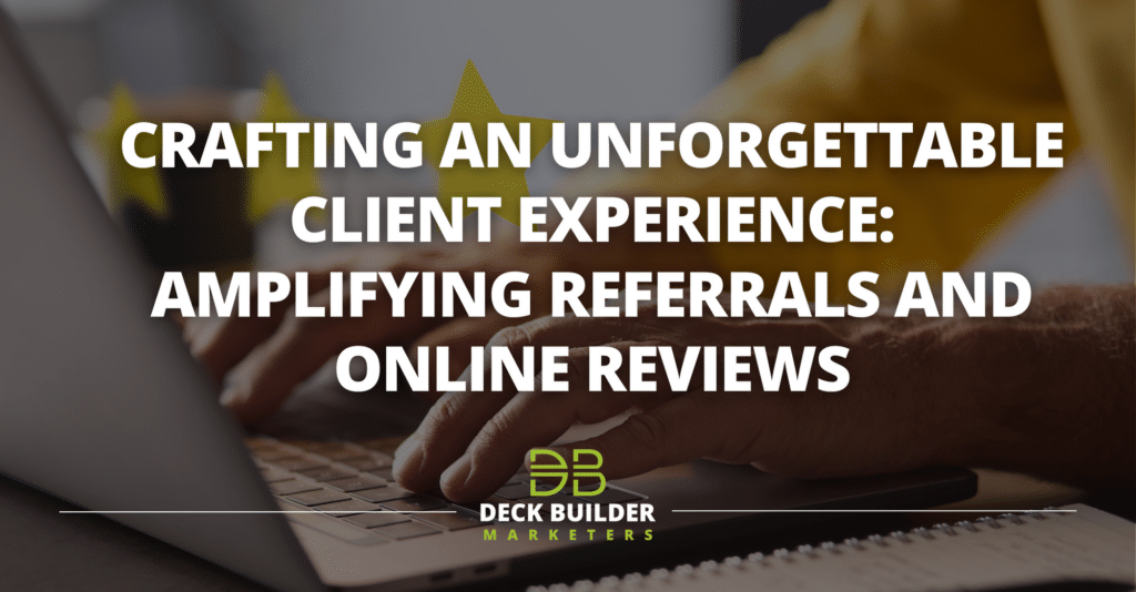 Crafting an Unforgettable Client Experience: Amplifying Referrals and Online Reviews