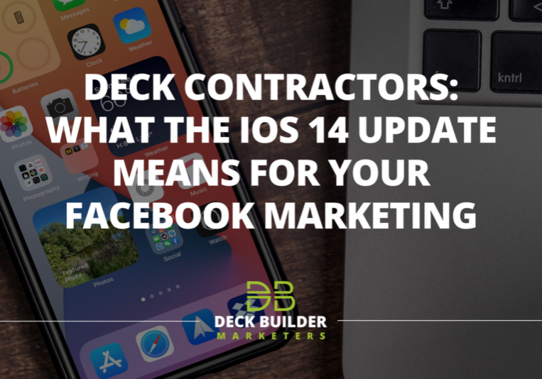 Deck Contractors: What the iOS 14 Update means for Your Facebook Marketing